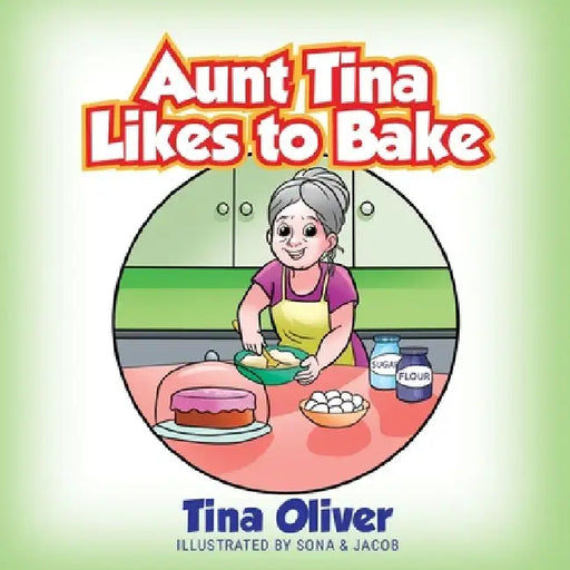 Aunt Tina Likes to Bake by Tina Oliver