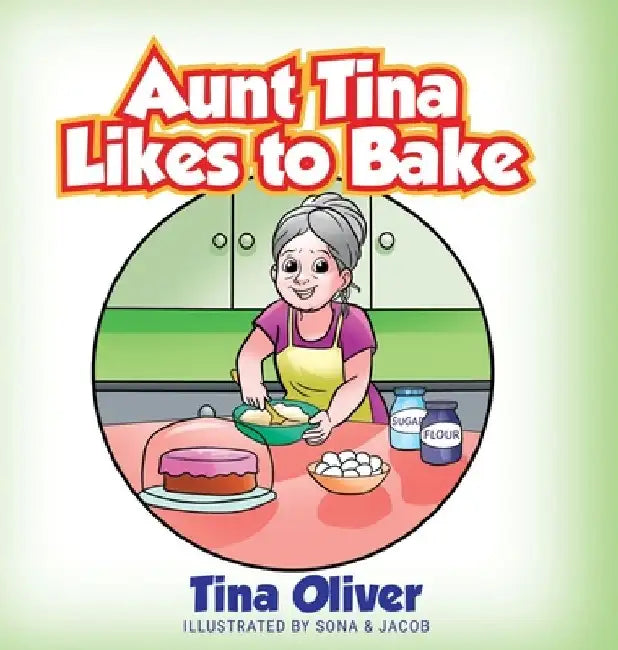 Aunt Tina Likes to Bake by Tina Oliver