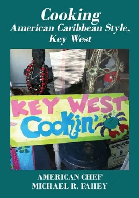 Cooking American Caribbean Style, Key West Mile Marker 0: American Chef by Michael R. Fahey