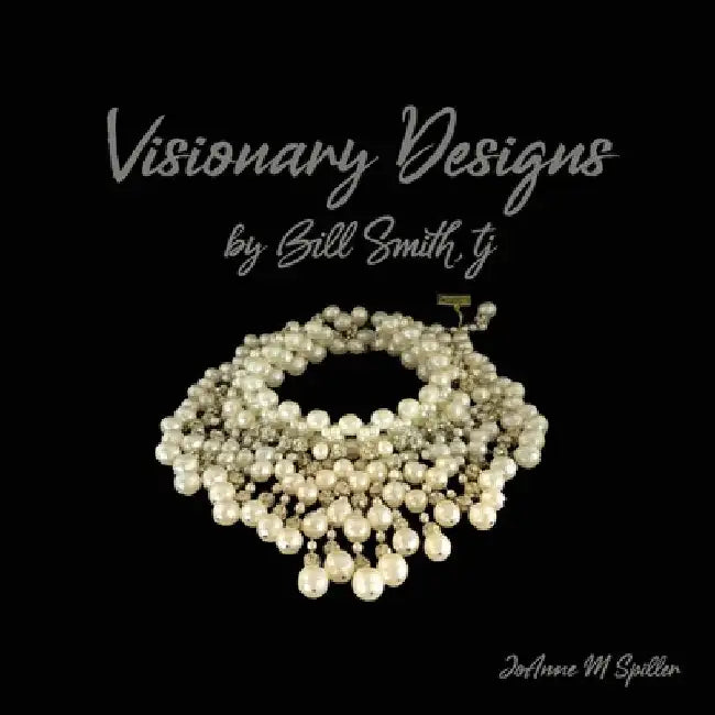 Visionary Designs By Bill Smith, tj by JoAnne M. Spiller