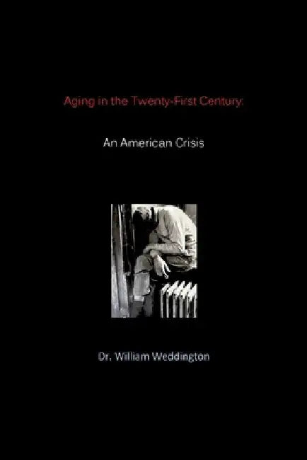 Aging in the Twenty-First Century: An American Crisis by William Weddington