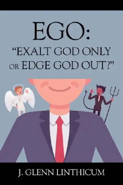 Ego: "Exalt God Only or Edge God Out?" by J. Glenn Linthicum