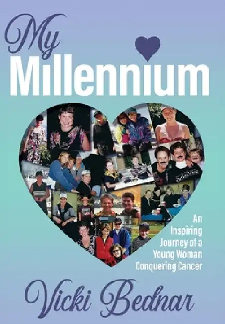 My Millennium: An Inspiring Journey of a Young Woman Conquering Cancer by Vicki Bednar