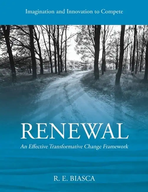 Renewal: An Effective Transformative Change Framework by R. E. Biasca