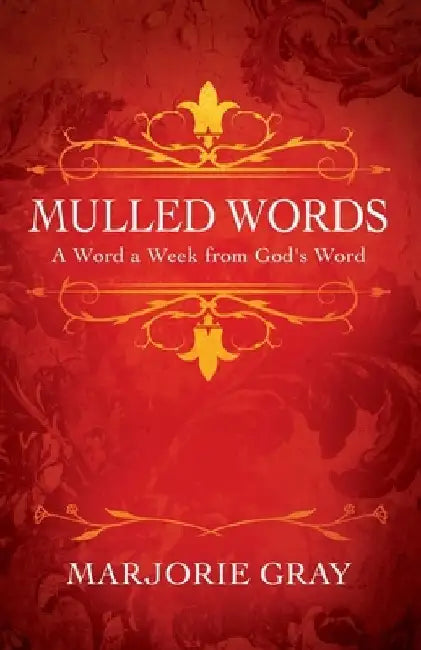 Mulled Words: A Word a Week from God's Word by Marjorie Gray