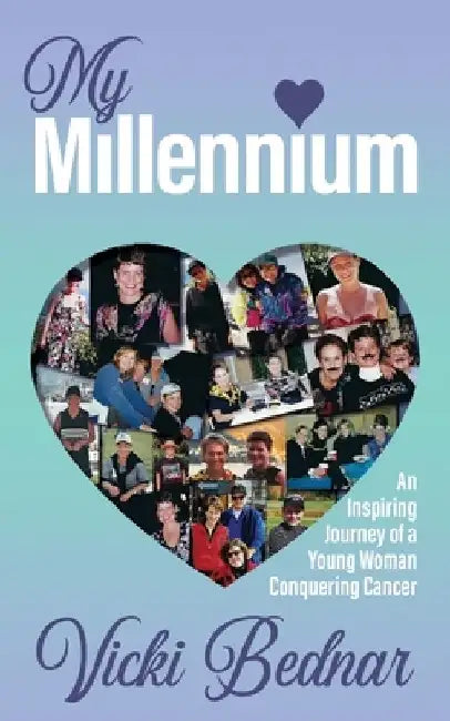 My Millennium: An Inspiring Journey of a Young Woman Conquering Cancer by Vicki Bednar