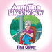 Aunt Tina Likes to Sew by Tina Oliver