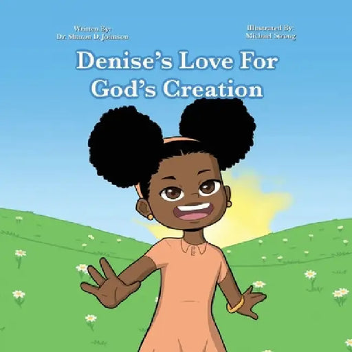 Denise's Love for God's Creation: The heaven, even the heavens, are the Lord's; But the earth He has given to the children of men (Psalms 115:16 NKJV) by Sharon Johnson