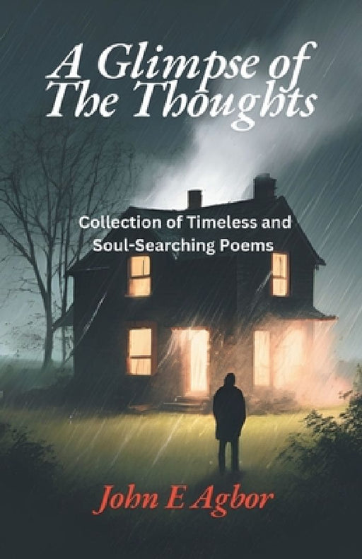 A Glimpse of the Thoughts: Collection of Timeless and Soul-Searching Poems by John E. Agbor