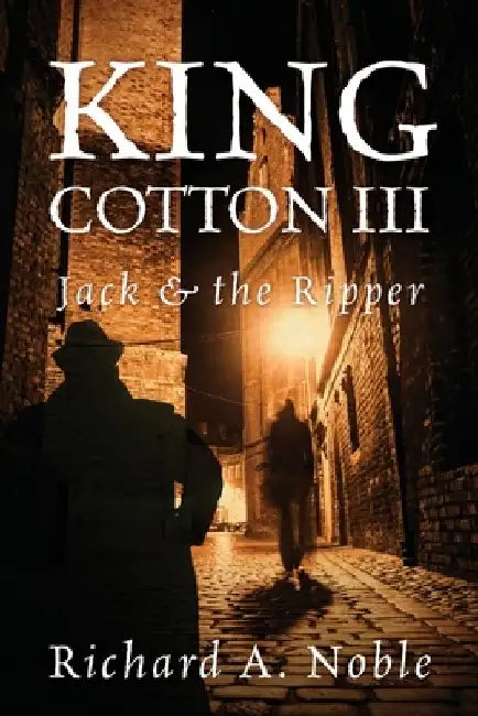 King Cotton III: Jack & the Ripper by Richard A. Noble