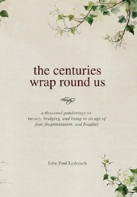 The centuries wrap round us by John Paul Lederach