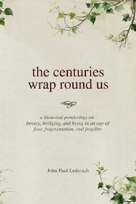 The centuries wrap round us by John Paul Lederach
