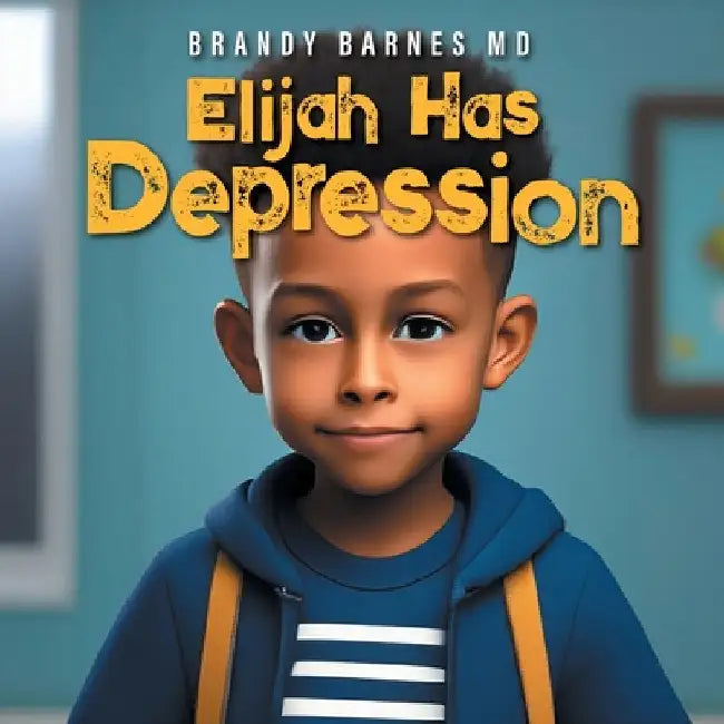 Elijah Has Depression by Barnes, Brandy