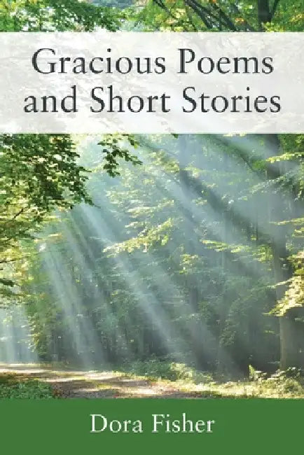 Gracious Poems and Short Stories by Dora Fisher