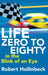 Life: Zero to Eighty in the Blink of an Eye by Robert Hollinbeck