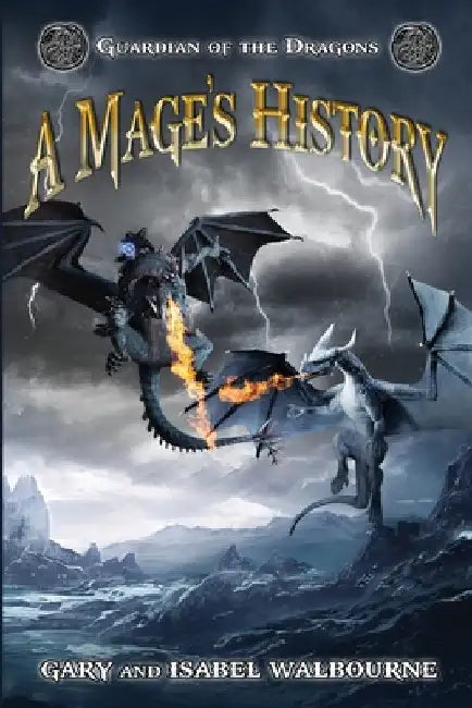 Guardian of the Dragons: A Mage's History by Walbourne, Gary