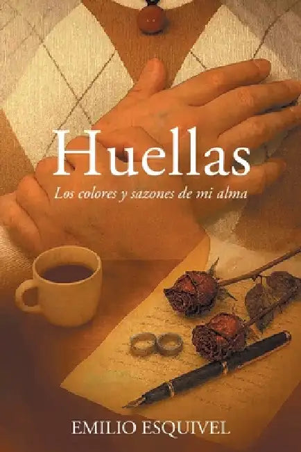 Huellas: Los colores y sazones de mi alma by Emilio Esquivel