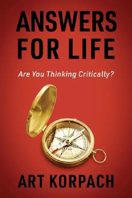 Answers for Life: Are You Thinking Critically? by Art Korpach