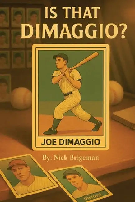 Is That DiMaggio? Friendship, Baseball and the Magic that Changed the Game by Brigeman, Nick