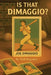 Is That DiMaggio? Friendship, Baseball and the Magic that Changed the Game by Brigeman, Nick