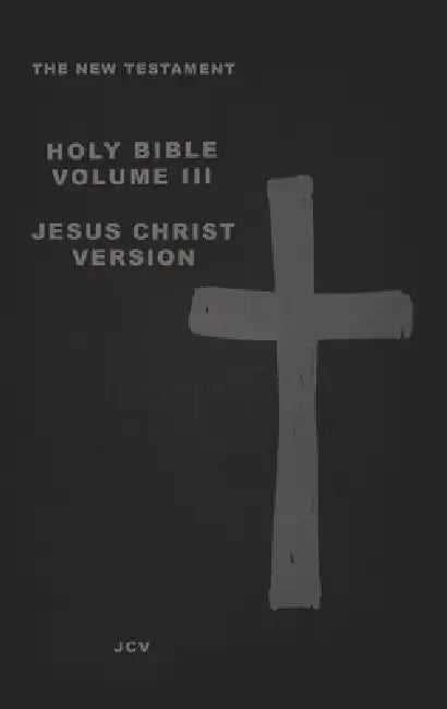 The New Testament: Jesus Christ Version by Jcv