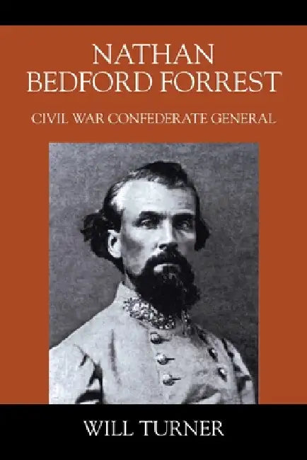 Nathan Bedford Forrest: Civil War Confederate General by Will Turner