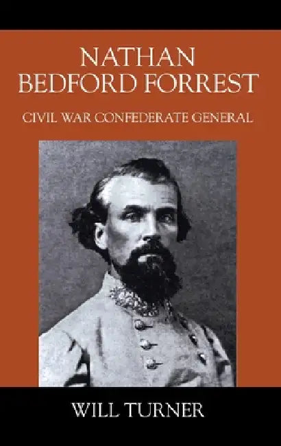 Nathan Bedford Forrest: Civil War Confederate General by Will Turner