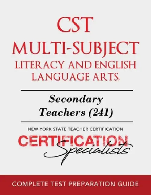 CST Multi-Subject Literacy and English Language Arts: Secondary Teachers (241) by Certification Specialists