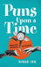 Puns Upon a Time: Wisecracks, Witticisms, and Wordplay by Ninad Jog