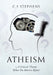Atheism: A Critical Theory What Do Atheists Know? by C. S. Stephens