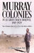 Murray Colonies in El Gran Chaco, Bolivia: 1919-1929: Where Oklahoma History Intersected with the History of Bolivia by W. Edward Rolison