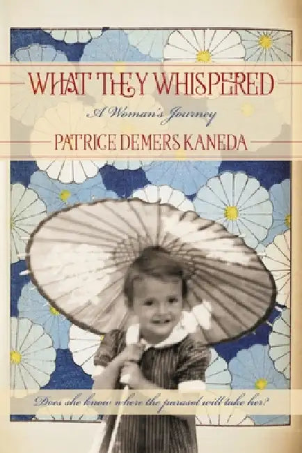 What They Whispered: A Woman's Journey by Patrice DeMers Kaneda