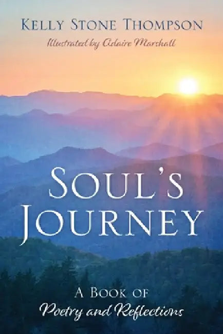 Soul's Journey: A Book of Poetry and Reflections by Kelly Stone Thompson