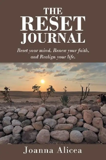 The Reset Journal: Reset your mind, Renew your faith, and Realign your life. by Joanna Alicea