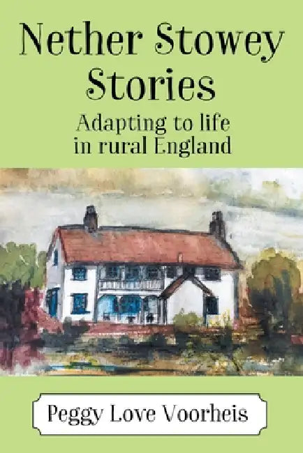 Nether Stowey Stories: Adapting to Life in Rural England by Peggy Love Voorheis