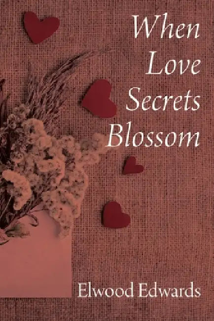When Love Secrets Blossom by Elwood Edwards