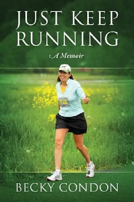 Just Keep Running: A Memoir by Becky Condon