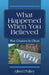 What Happened When You Believed: New Creature In Christ by Alfred Philley
