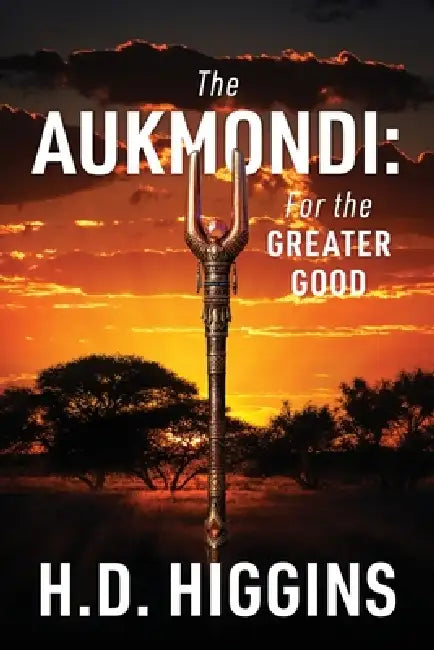 The Aukmondi: For the Greater Good by H. D. Higgins