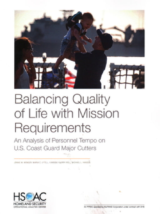 Balancing Quality of Life with Mission Requirements: An Analysis of Personnel Tempo on U.S. Coast Guard Major Cutters by Jennie W. Wenger, Maria C. Lytell, Kimberly Curry Hall