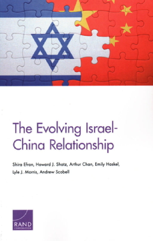 The Evolving Israel-China Relationship by Shira Efron, Howard J. Shatz, Arthur Chan