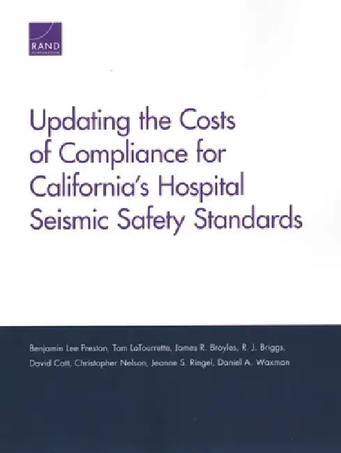 Updating the Costs of Compliance for California's Hospital Seismic Safety Standards by Benjamin Lee Preston