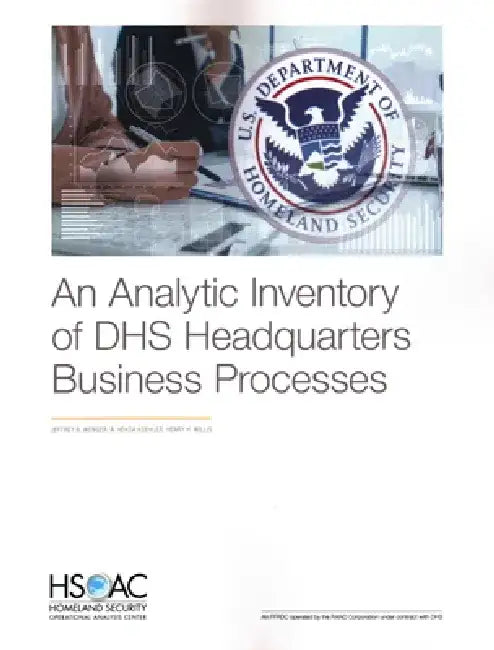 An Analytic Inventory of DHS Headquarters Business Processes by Jeffrey B. Wenger