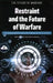 Restraint and the Future of Warfare: The Changing Global Environment and Its Implications for the U.S. Air Force by Bryan Frederick
