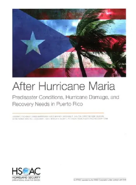 After Hurricane Maria: Predisaster Conditions, Hurricane Damage, and Recovery Needs in Puerto Rico by Jordan R. Fischbach