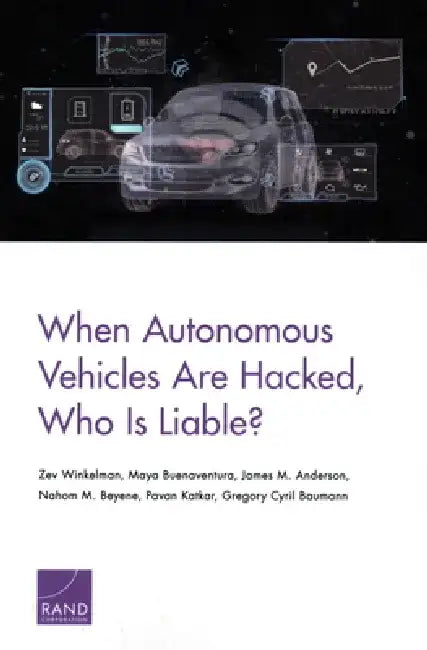 When Autonomous Vehicles Are Hacked, Who Is Liable? by Zev Winkelman