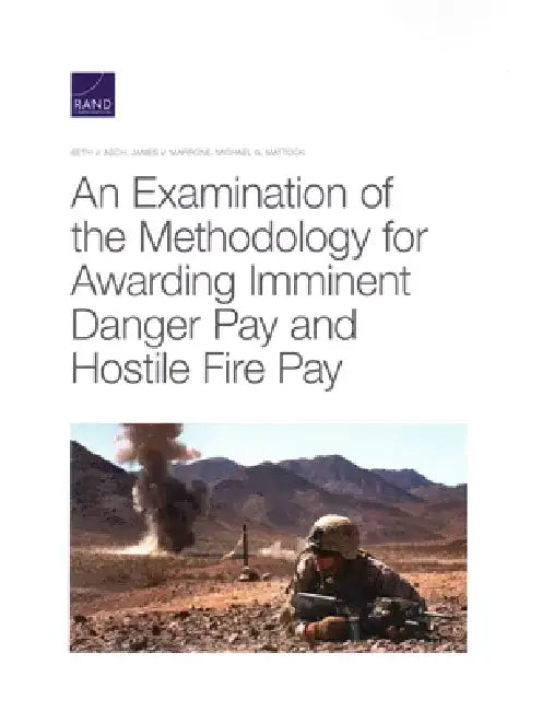 An Examination of the Methodology for Awarding Imminent Danger Pay and Hostile Fire Pay by Beth J. Asch