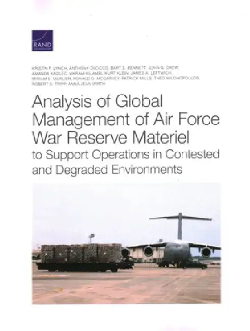 Analysis of Global Management of Air Force War Reserve Materiel to Support Operations in Contested and Degraded Environments by Kristin F. Lynch