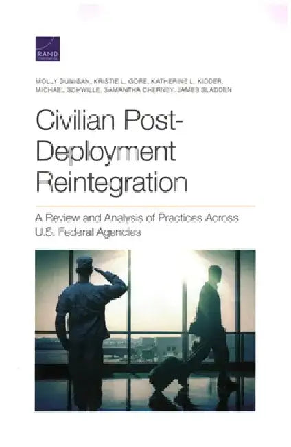 Civilian Post-Deployment Reintegration: A Review and Analysis of Practices Across U.S. Federal Agencies by Molly Dunigan