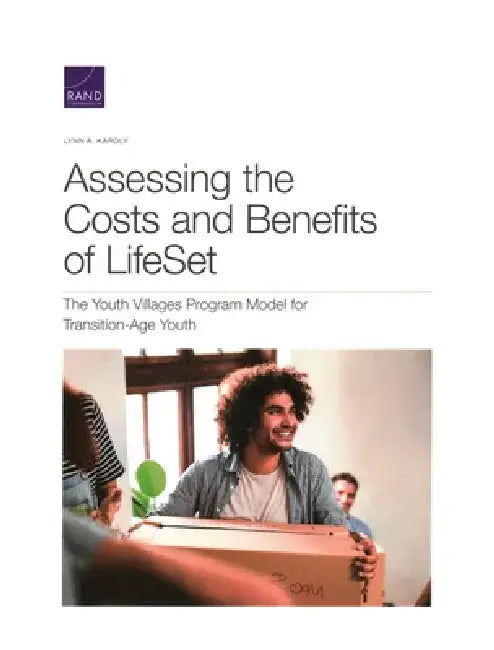 Assessing the Costs and Benefits of LifeSet, the Youth Villages Program Model for Transition-Age Youth by Lynn A. Karoly